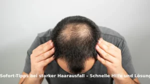 10 Sofort-Tipps bei starker Haarausfall – Schnelle Hilfe und Lösungen